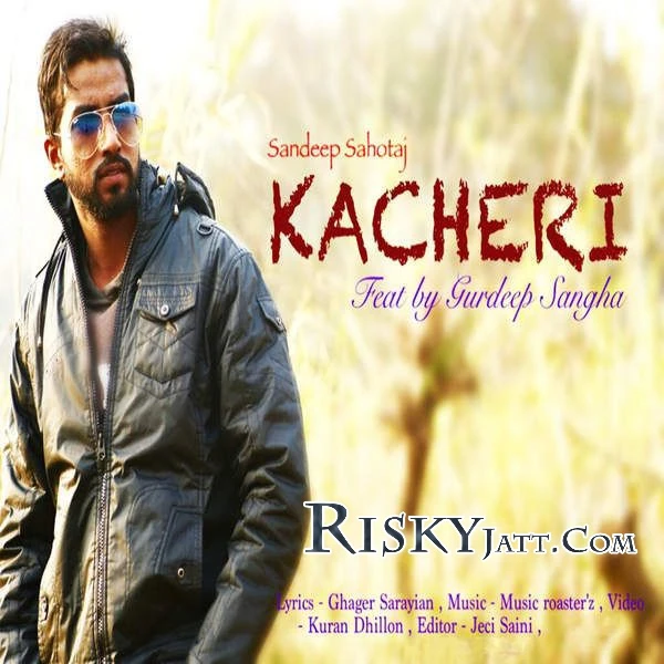 download Kacheri (Ft Gurdeep Sangha) Sandeep Sahotaj mp3 song ringtone, Kacheri Sandeep Sahotaj full album download