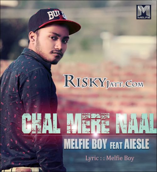 download Chal Mere Naal Ft. Aiesle Melfie Boy mp3 song ringtone, Chal Mere Naal Melfie Boy full album download