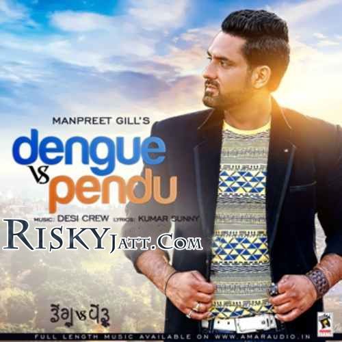 download Dengu Vs Pendu Ft. Desi Crew Manpreet Gill mp3 song ringtone, Dengu Vs Pendu Manpreet Gill full album download