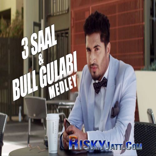 download 3 Saal And Bull Gulabi Medley Jassi Gill mp3 song ringtone, 3 Saal And Bull Gulabi Medley Jassi Gill full album download