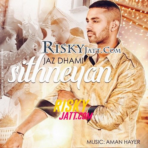 download Sithneyan Jaz Dhami, Aman Hayer mp3 song ringtone, Sithneyan Jaz Dhami, Aman Hayer full album download