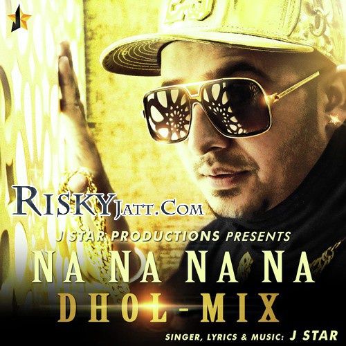 download Na Na Na Na (Dhol Mix) J Star mp3 song ringtone, Na Na Na Na (Dhol Mix) J Star full album download