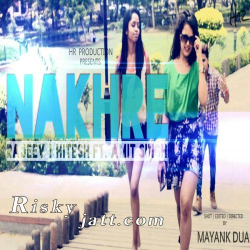 download Nakhre Ft. Amit Singh Rajeev, Hitesh mp3 song ringtone, Nakhre Rajeev, Hitesh full album download