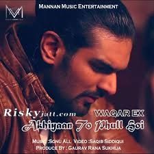 download Akhiyaan To Phull Hoi Waqar Ex mp3 song ringtone, Akhiyaan To Phull Hoi Waqar Ex full album download