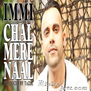 download Chal Mere Naal Ft TaZzZ Immi mp3 song ringtone, Chal Mere Naal Immi full album download