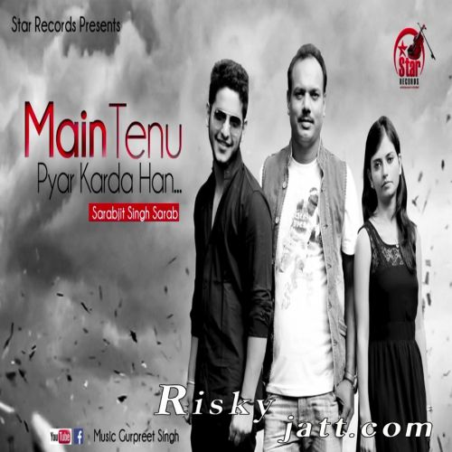 download Main Tenu Pyar Krda Han Sarabjit Singh Sarab mp3 song ringtone, Main Tenu Pyar Krda Han Sarabjit Singh Sarab full album download