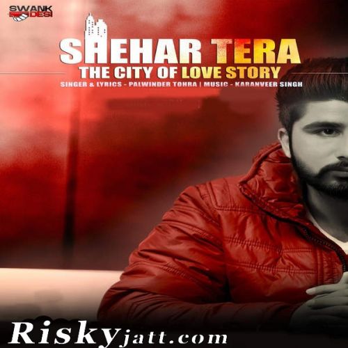 download Shehar Tera Palwinder Tohra mp3 song ringtone, Shehar Tera Palwinder Tohra full album download