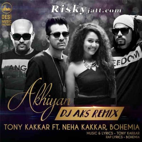 download Akhiyan (DJ Aks Remix) Bohemia, Neha Kakkar, Tony Kakkar mp3 song ringtone, Akhiyan (DJ Aks Remix) Bohemia, Neha Kakkar, Tony Kakkar full album download