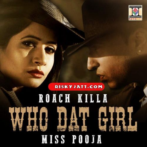 download Who Dat Girl Ft Roach Killa Miss Pooja mp3 song ringtone, Who Dat Girl Miss Pooja full album download