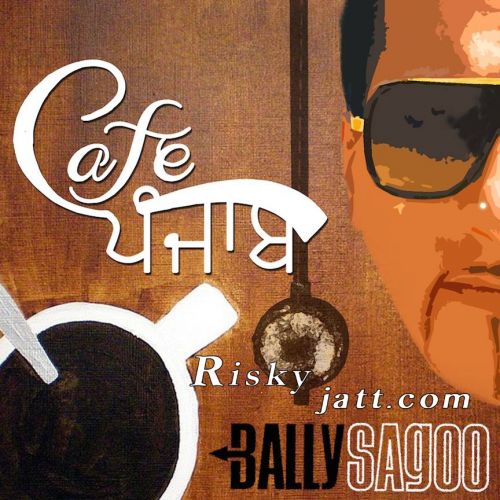 download Yaadan Teriyan Ve Sajna Bally Sagoo, Neha Naaz mp3 song ringtone, Cafe Punjab Bally Sagoo, Neha Naaz full album download