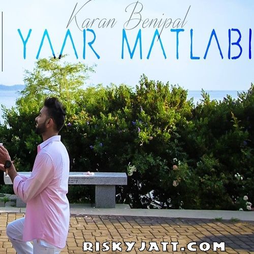 download Yaar Matlabi Ft B Praak Karan Benipal mp3 song ringtone, Yaar Matlabi Karan Benipal full album download