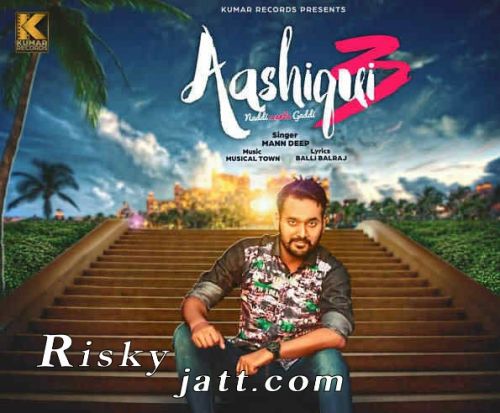 download Aashiqui 3 (Naddi Wants Gaddi) Mann Deep mp3 song ringtone, Aashiqui 3 (Naddi Wants Gaddi) Mann Deep full album download