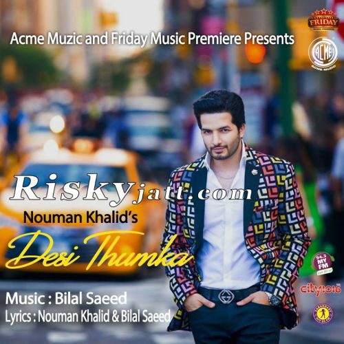 download Desi Thumka Ft  Bilal Saeed Nouman Khalid mp3 song ringtone, Desi Thumka Nouman Khalid full album download