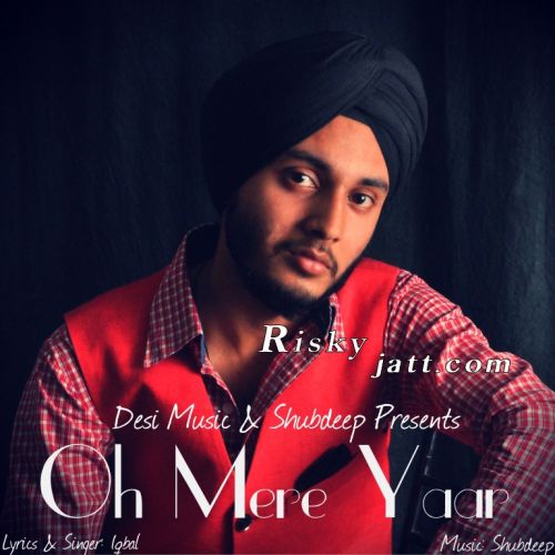 download Oh Mere Yaar ft Shubdeep Iqbal mp3 song ringtone, Oh Mere Yaar Iqbal full album download