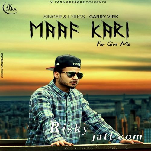 download Maaf Kari Garry Virk mp3 song ringtone, Maaf Kari Garry Virk full album download