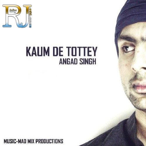 download Kaum De Tottey Angad Singh mp3 song ringtone, Kaum De Tottey Angad Singh full album download