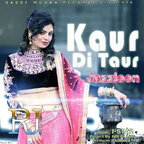 download Kaur Di Taur Ft J Star Jazzleen mp3 song ringtone, Kaur Di Taur Jazzleen full album download