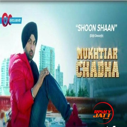 download Shoon Shaan (Mukhtiar Chadha) Diljit Dosanjh mp3 song ringtone, Shoon Shaan (Mukhtiar Chadha) Diljit Dosanjh full album download