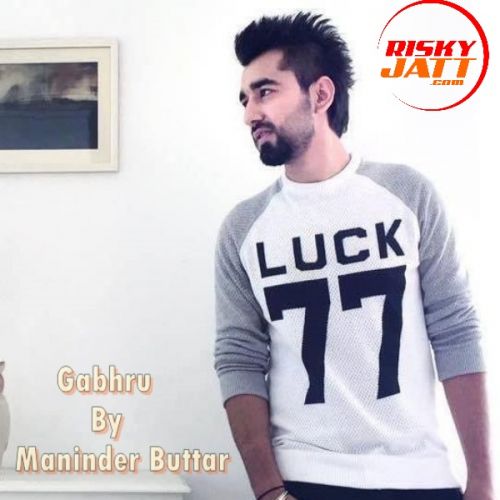 download Gabhru Maninder Buttar mp3 song ringtone, Gabhru Maninder Buttar full album download