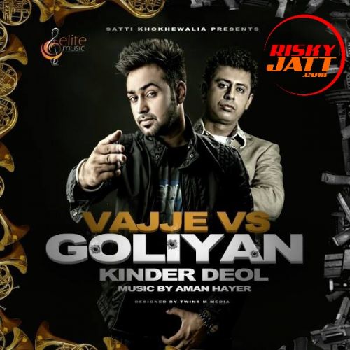 download Vajje Vs Goliyan Ft. Aman Hayer Kinder Deol mp3 song ringtone, Vajje Vs Goliyan Kinder Deol full album download