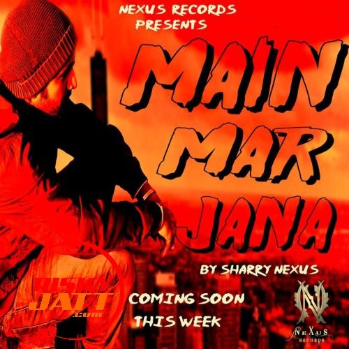 download Main Mar Jana Sharry Nexus mp3 song ringtone, Main Mar Jana Sharry Nexus full album download