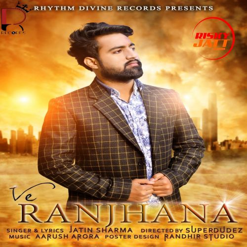 download Ve Ranjhana Jatin Sharma mp3 song ringtone, Ve Ranjhana Jatin Sharma full album download