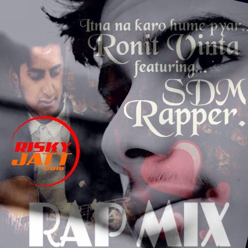 download Itna Na Karo Hume Pyaar Ronit Vinta, SDM Rapper mp3 song ringtone, Itna Na Karo Hume Pyaar Ronit Vinta, SDM Rapper full album download