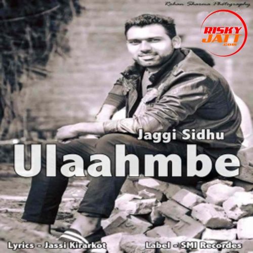 download Ulaahmbe Jaggi Sidhu mp3 song ringtone, Ulaahmbe Jaggi Sidhu full album download