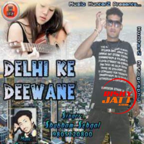 download Delhi Ke Deewane Shubham Sehgal mp3 song ringtone, Delhi Ke Deewane Shubham Sehgal full album download