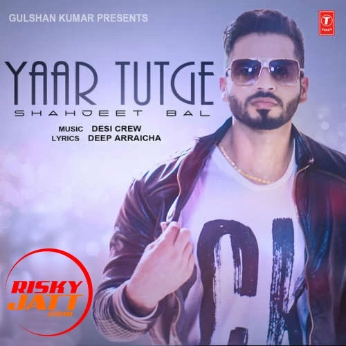 download Yaar Tutge Shahjeet Bal mp3 song ringtone, Yaar Tutge Shahjeet Bal full album download