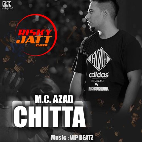 download Chitta (Heroin) M.C.Azad mp3 song ringtone, Chitta (Heroin) M.C.Azad full album download