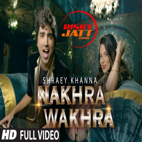 download Nakhra Shraey Khanna mp3 song ringtone, Nakhra Wakhra Shraey Khanna full album download