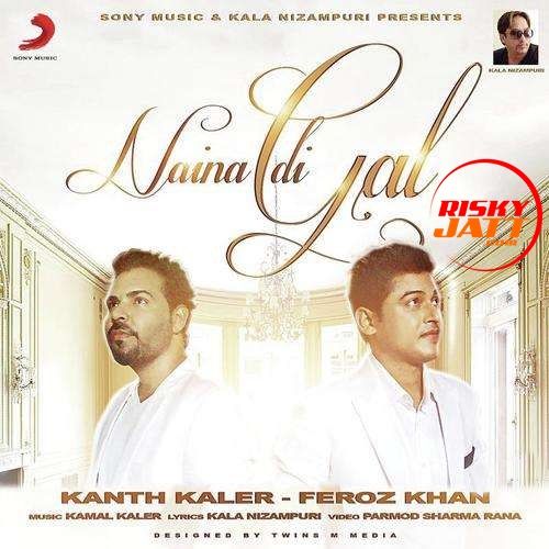download Naina Di Gal Feroz Khan, Kanth Kaler mp3 song ringtone, Naina Di Gal Feroz Khan, Kanth Kaler full album download