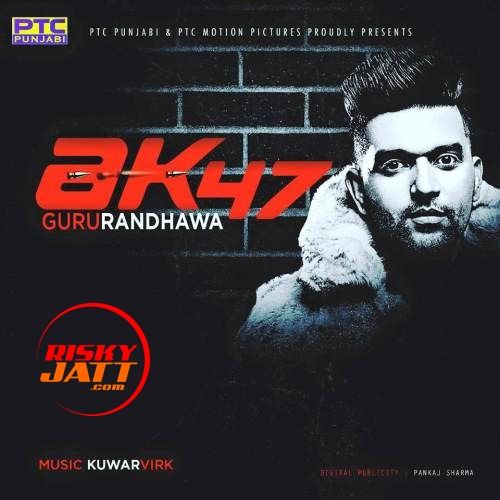 download AK 47 Guru Randhawa mp3 song ringtone, AK 47 Guru Randhawa full album download