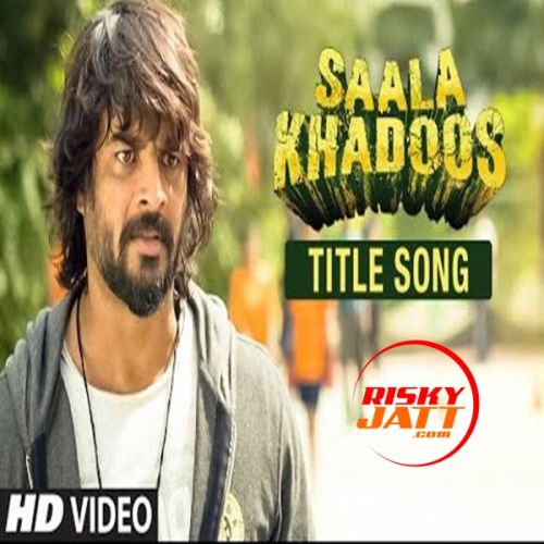 download Saala Khadoos Vishal Dadlani mp3 song ringtone, Saala Khadoos Vishal Dadlani full album download