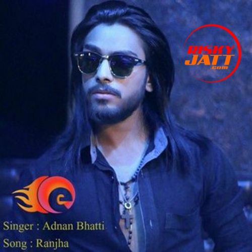 download Ranjha Adnan Bhatti mp3 song ringtone, Ranjha Adnan Bhatti full album download