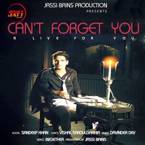 download Cant Forget You Sandeep Khan mp3 song ringtone, Cant Forget You Sandeep Khan full album download