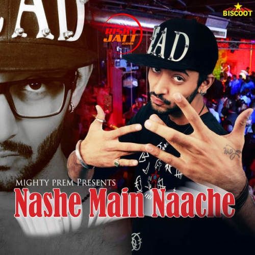 download Nashe Main Naache Mighty Prem mp3 song ringtone, Nashe Main Naache Mighty Prem full album download