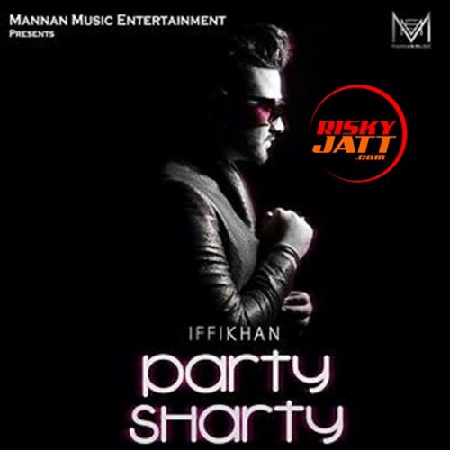 download Party Sharty Iffi Khan mp3 song ringtone, Party Sharty Iffi Khan full album download