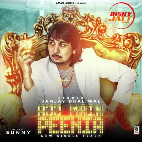 download Ajj Main Peenia Sanjay Dhaliwal mp3 song ringtone, Ajj Main Peenia Sanjay Dhaliwal full album download