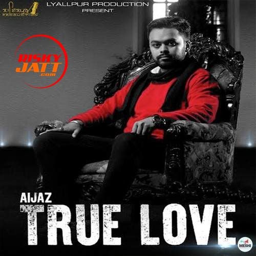 download True Love Aijaz mp3 song ringtone, True Love Aijaz full album download