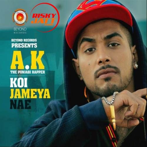 download Koi Jameya Nae AK The Punjabi Rapper mp3 song ringtone, Koi Jameya Nae AK The Punjabi Rapper full album download