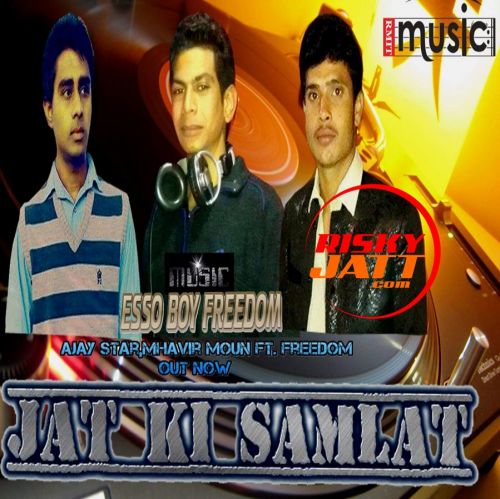 download Jaat Ki Samlaat Ajay Star, Mhavir Moun, Freedom mp3 song ringtone, Jaat Ki Samlaat Ajay Star, Mhavir Moun, Freedom full album download