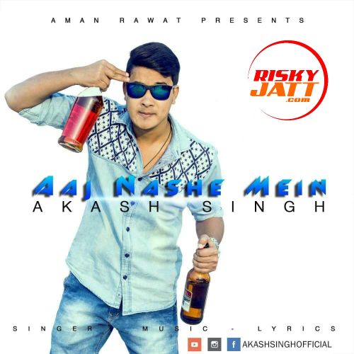 download Aaj Nashe Mein Akash Singh mp3 song ringtone, Aaj Nashe Mein Akash Singh full album download