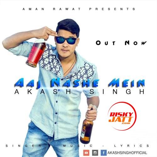 download Aaj Nashe Mein Akash singh mp3 song ringtone, Aaj Nashe Mein Akash singh full album download