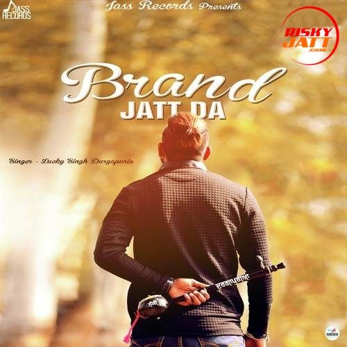 download Brand Jatt Da Lucky Singh Durgapuria mp3 song ringtone, Brand Jatt Da Lucky Singh Durgapuria full album download