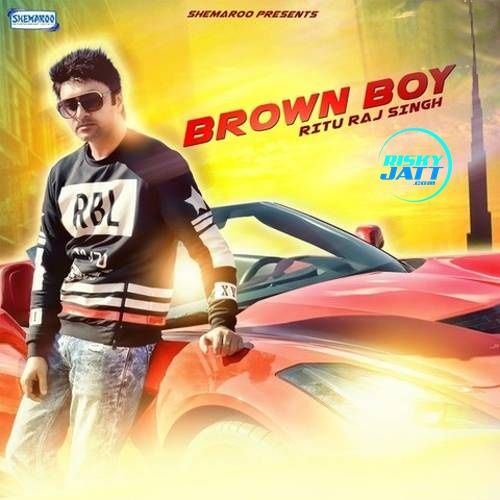 download Brown Boy Rituraj Singh mp3 song ringtone, Brown Boy Rituraj Singh full album download