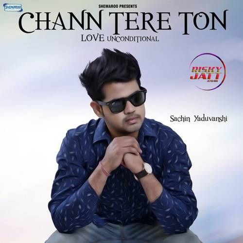 download Chann Tere Ton Sachin Yaduvanshi mp3 song ringtone, Chann Tere Ton Sachin Yaduvanshi full album download