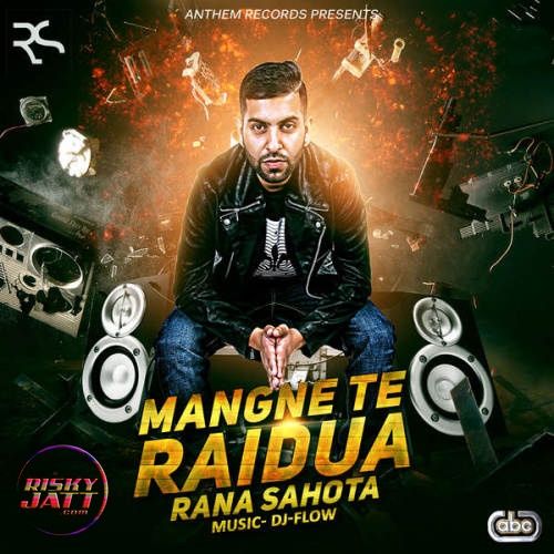 download Mangne Te Raidua Rana Sahota, DJ Flow mp3 song ringtone, Mangne Te Raidua Rana Sahota, DJ Flow full album download