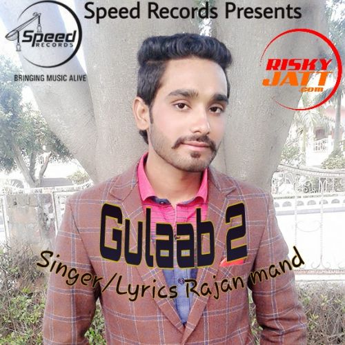 download Gulaab 2 Rajan Mand mp3 song ringtone, Gulaab 2 Rajan Mand full album download